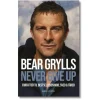 Bear Grylls – Never give up