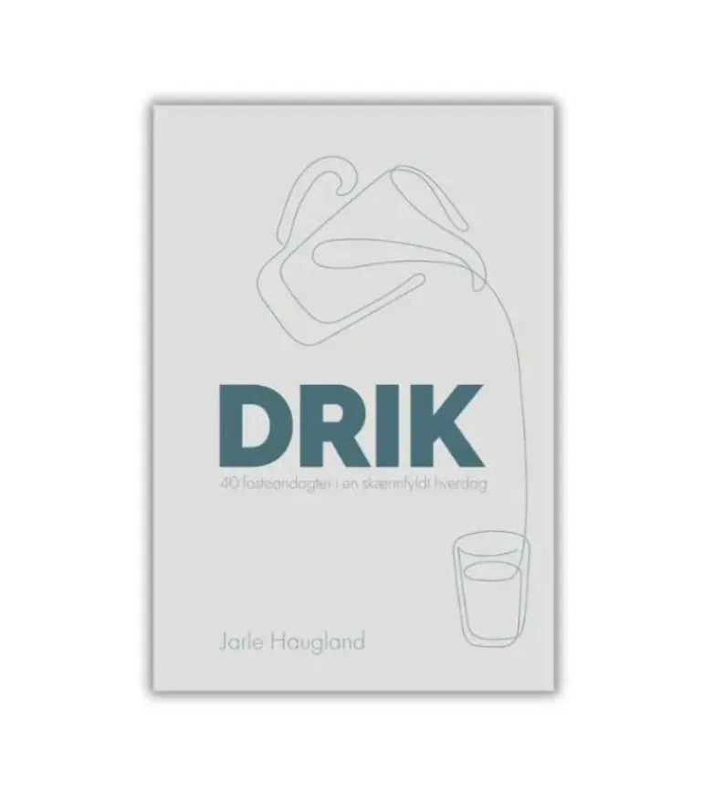 Drik – 40 fasteandagter af Jarle Haugland