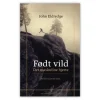 Født vildt – Det maskuline hjerte