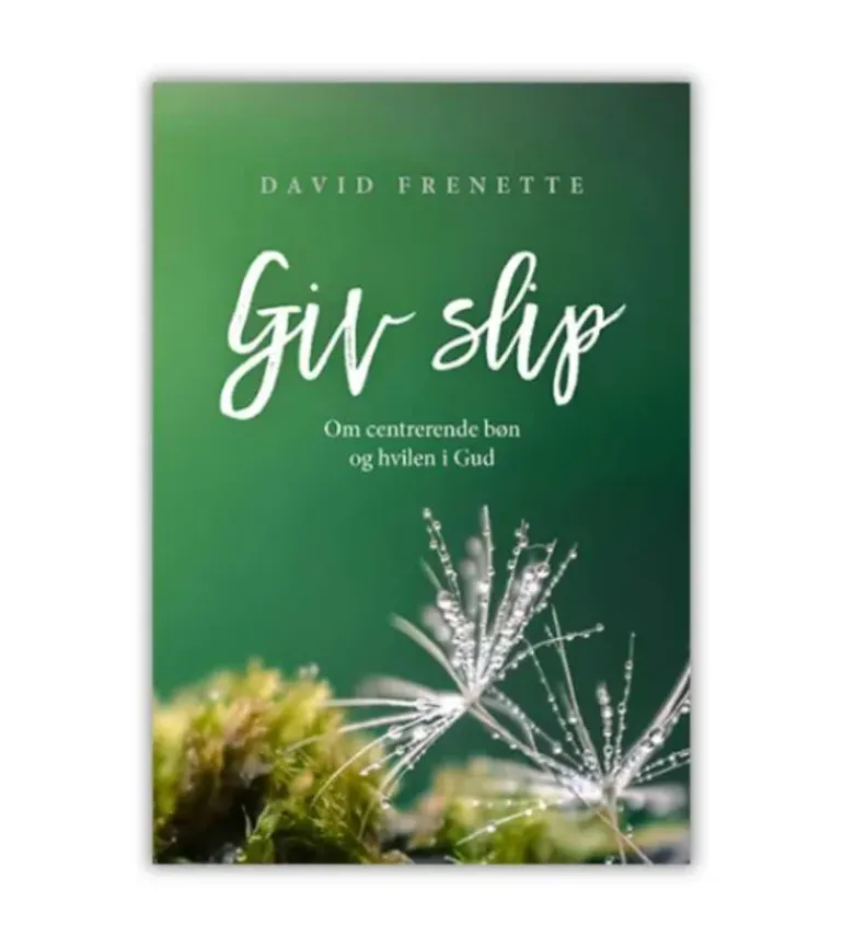 Giv Slip – Om Centrerende Bøn Og Hvilen I Gud