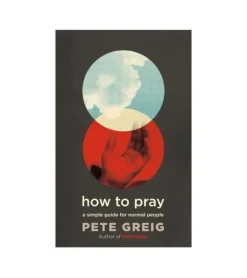 How to Pray af Pete Greig