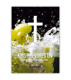 Kristus vores liv – Om glæden ved at kende Jesus