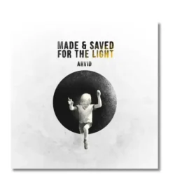 Made & Saved for the Light – Arvid