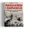 Massakren i Damaskus af Eugene Rogan