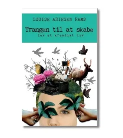 Trangen til at skabe af Louise Ariesen Rams